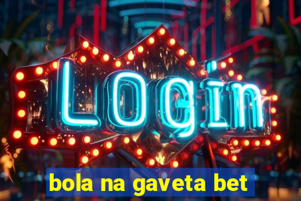 bola na gaveta bet